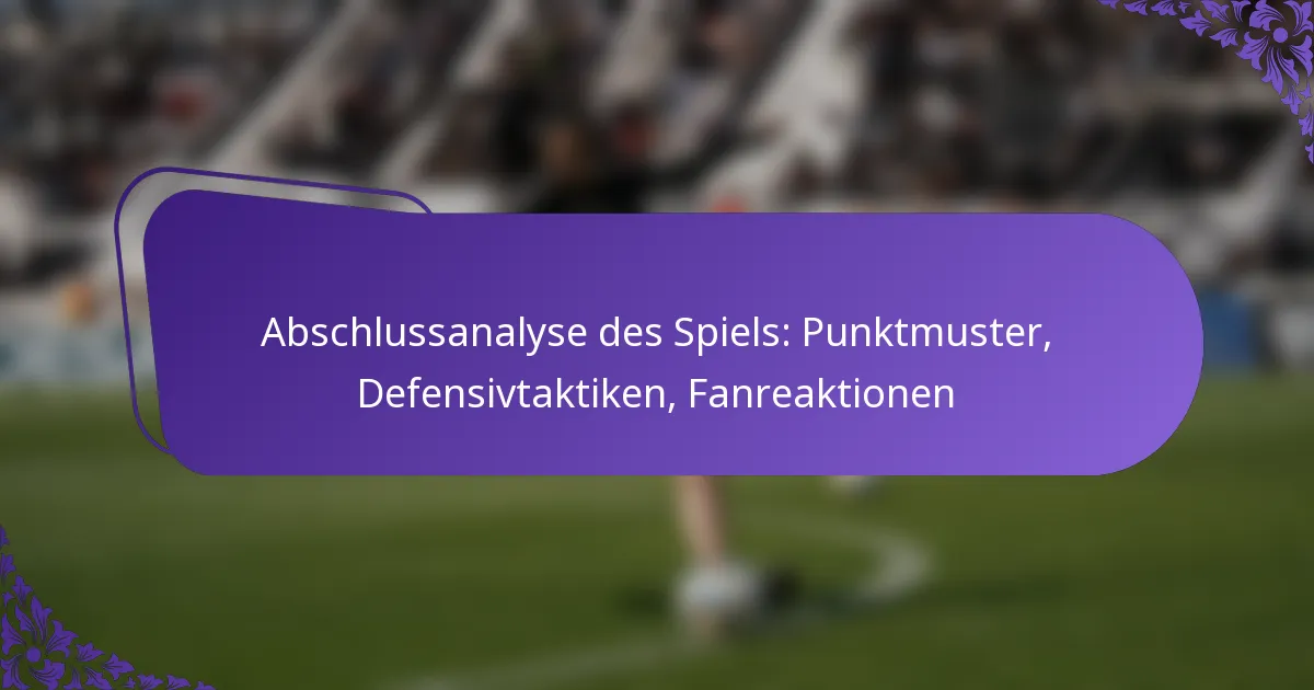 featured-image-abschlussanalyse-des-spiels-punktmuster-defensivtaktiken-fanreaktionen