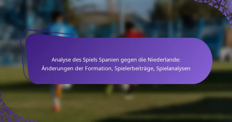 featured-image-analyse-des-spiels-spanien-gegen-die-niederlande-anderungen-der-formation-spielerbeitrage-spielanalysen
