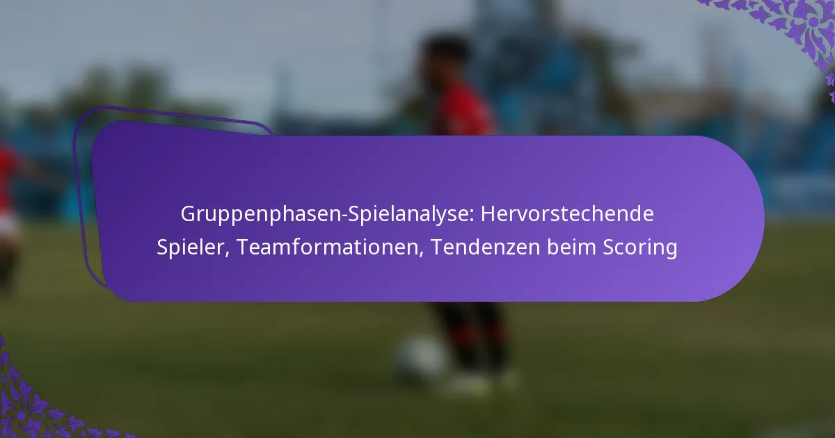 featured-image-gruppenphasen-spielanalyse-hervorstechende-spieler-teamformationen-tendenzen-beim-scoring
