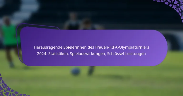 featured-image-herausragende-spielerinnen-des-frauen-fifa-olympiaturniers-224-statistiken-spielauswirkungen-schlussel-leistungen