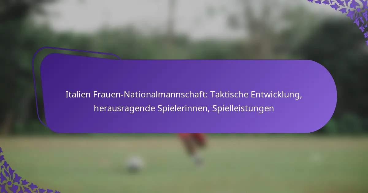 featured-image-italien-frauen-nationalmannschaft-taktische-entwicklung-herausragende-spielerinnen-spielleistungen