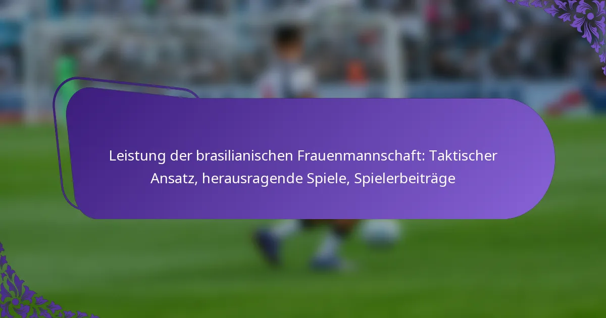 featured-image-leistung-der-brasilianischen-frauenmannschaft-taktischer-ansatz-herausragende-spiele-spielerbeitrage