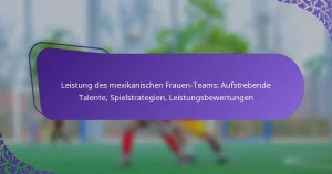featured-image-leistung-des-meikanischen-frauen-teams-aufstrebende-talente-spielstrategien-leistungsbewertungen