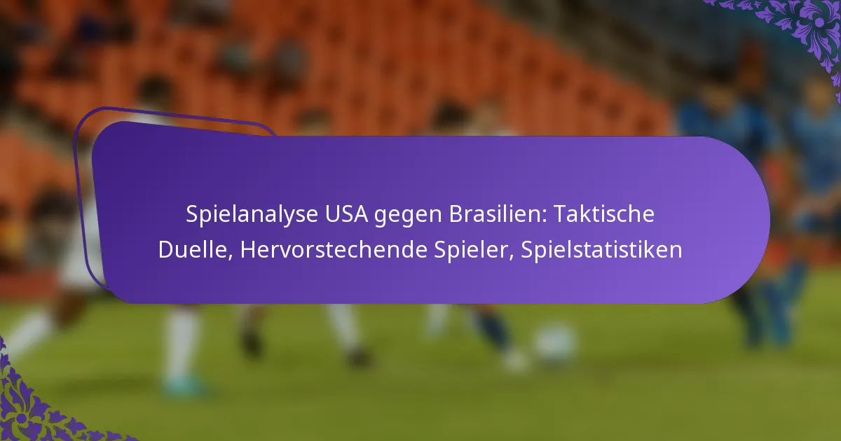 featured-image-spielanalyse-usa-gegen-brasilien-taktische-duelle-hervorstechende-spieler-spielstatistiken