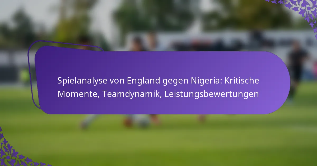 featured-image-spielanalyse-von-england-gegen-nigeria-kritische-momente-teamdynamik-leistungsbewertungen