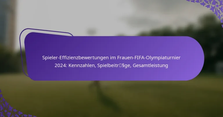 featured-image-spieler-effizienzbewertungen-im-frauen-fifa-olympiaturnier-224-kennzahlen-spielbeitrssge-gesamtleistung