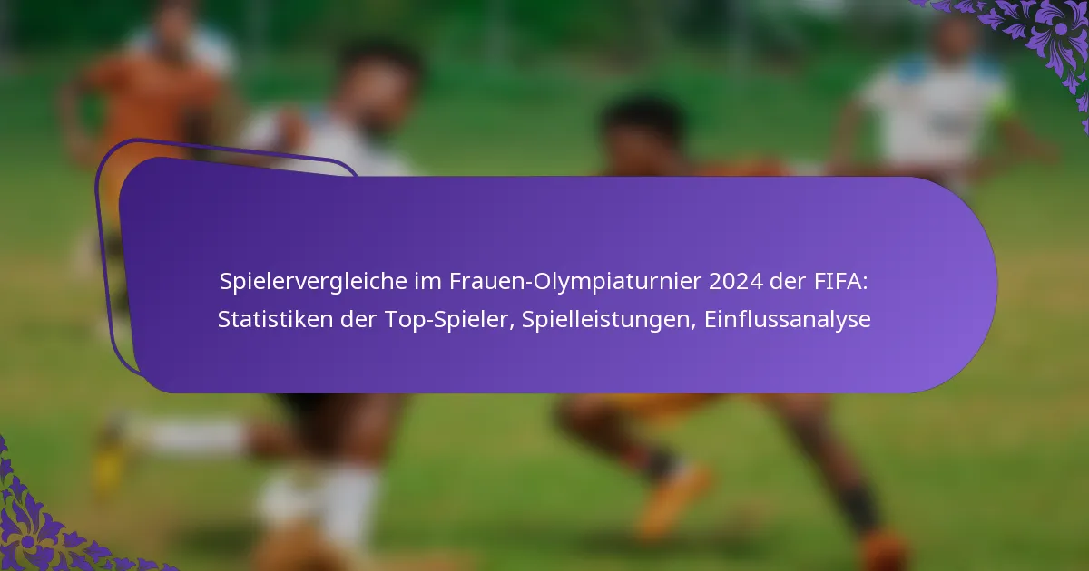 featured-image-spielervergleiche-im-frauen-olympiaturnier-224-der-fifa-statistiken-der-top-spieler-spielleistungen-einflussanalyse