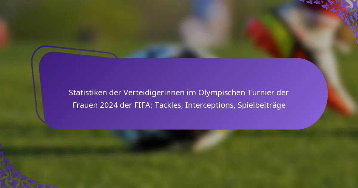 featured-image-statistiken-der-verteidigerinnen-im-olympischen-turnier-der-frauen-224-der-fifa-tackles-interceptions-spielbeitrage