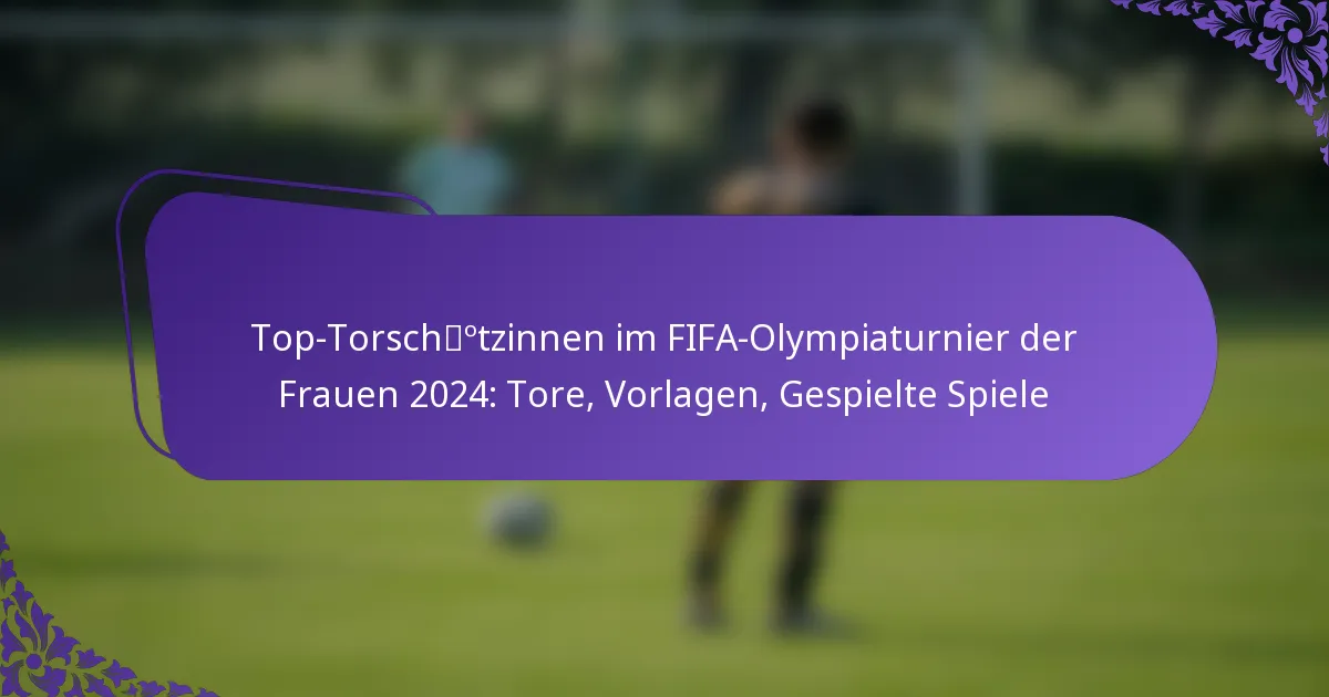 featured-image-top-torschotzinnen-im-fifa-olympiaturnier-der-frauen-224-tore-vorlagen-gespielte-spiele