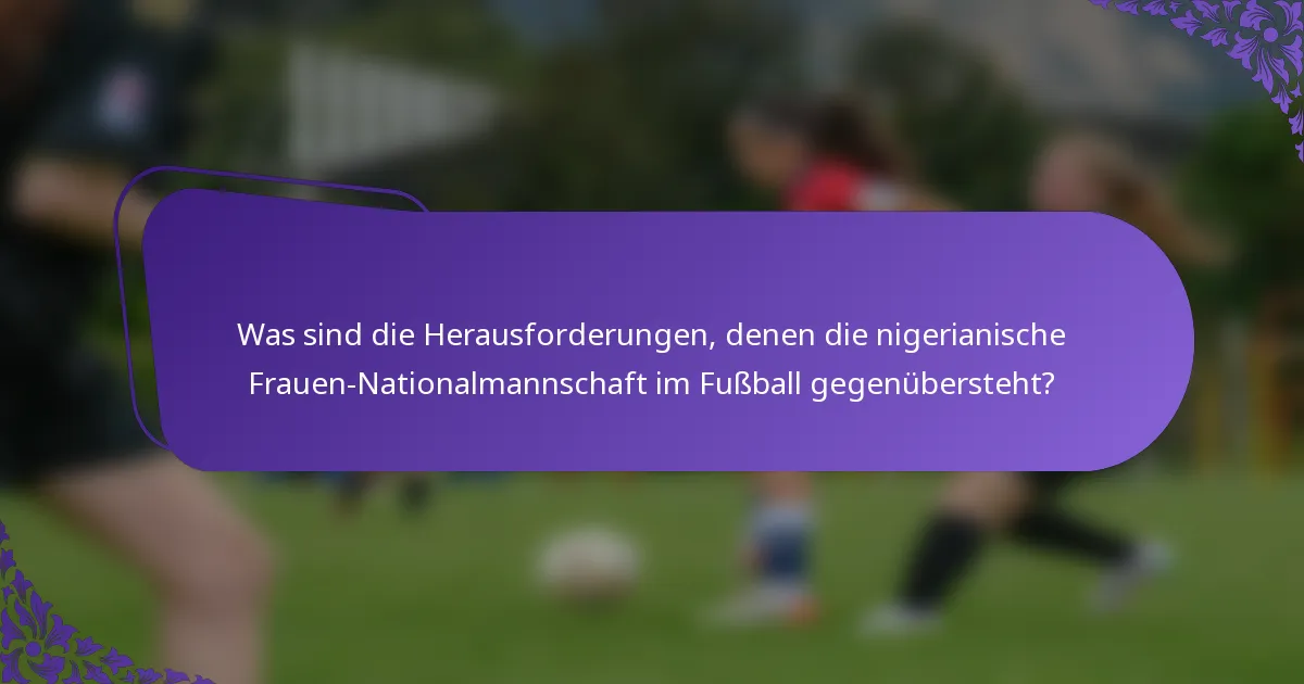 Was sind die Herausforderungen, denen die nigerianische Frauen-Nationalmannschaft im Fußball gegenübersteht?