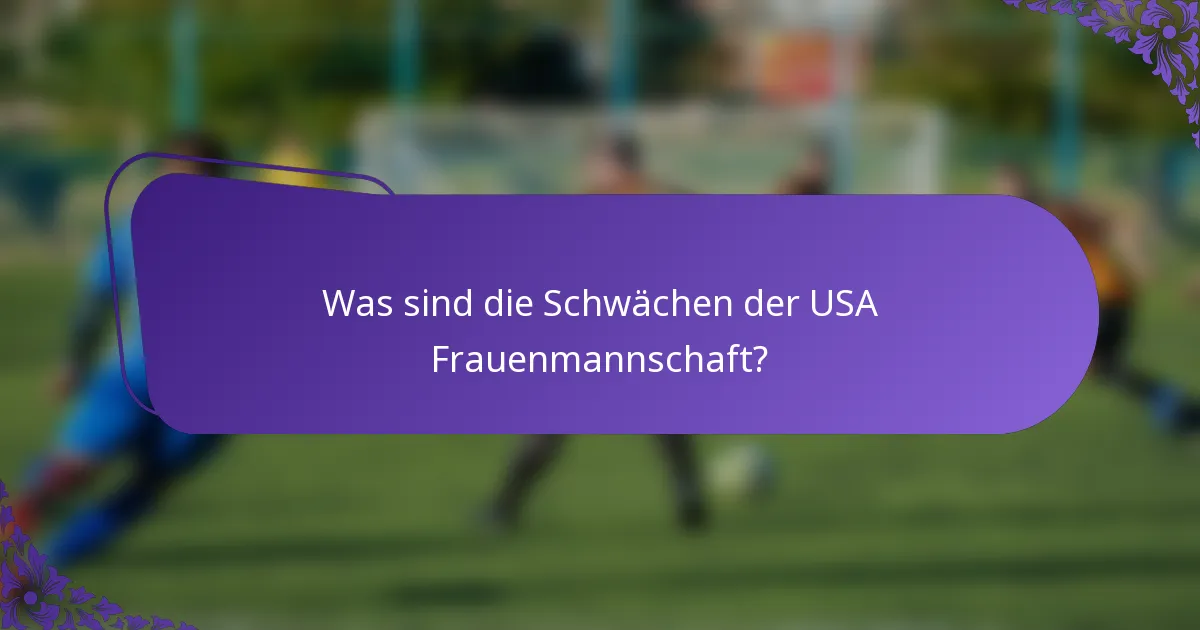 Was sind die Schwächen der USA Frauenmannschaft?