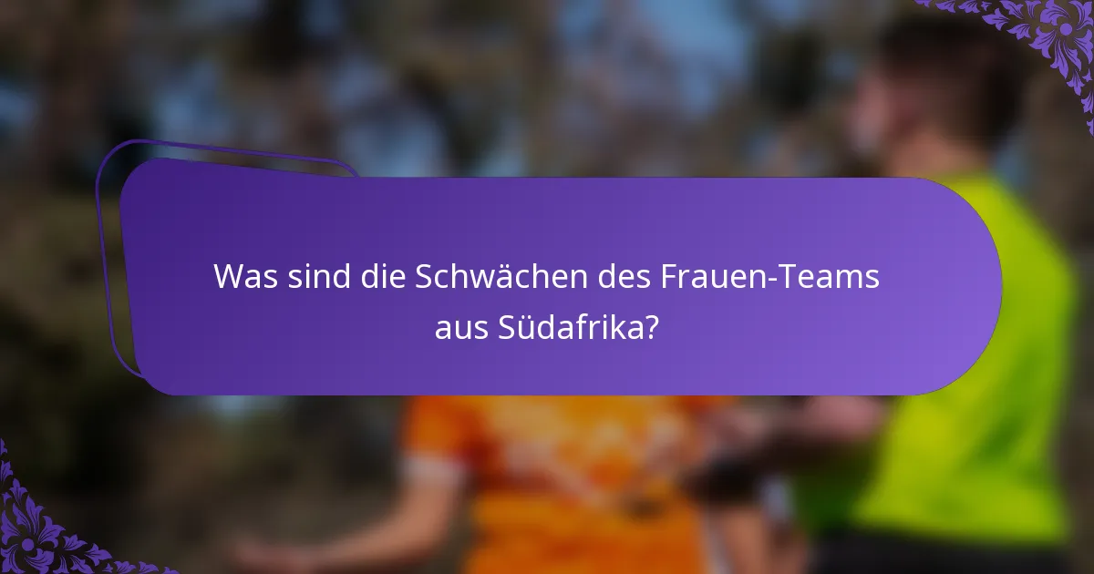 Was sind die Schwächen des Frauen-Teams aus Südafrika?