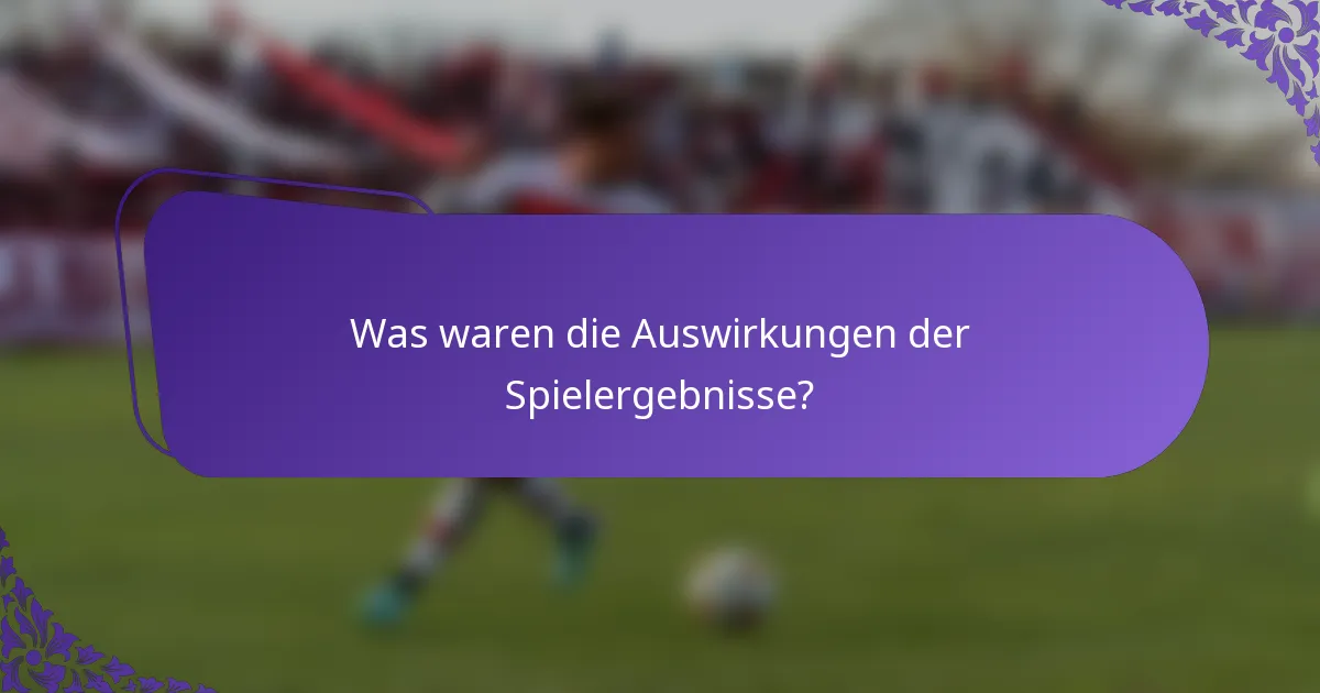 Was waren die Auswirkungen der Spielergebnisse?