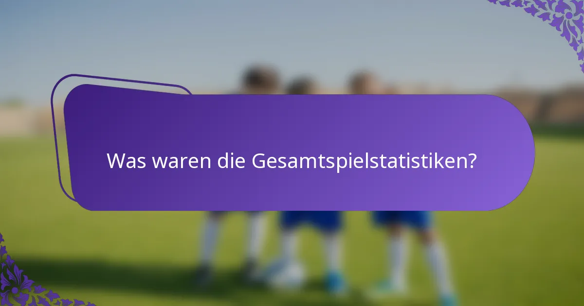 Was waren die Gesamtspielstatistiken?