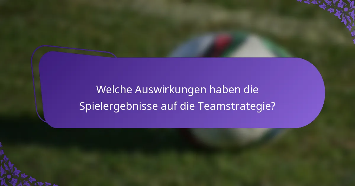 Welche Auswirkungen haben die Spielergebnisse auf die Teamstrategie?