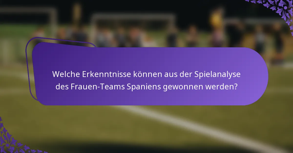 Welche Erkenntnisse können aus der Spielanalyse des Frauen-Teams Spaniens gewonnen werden?
