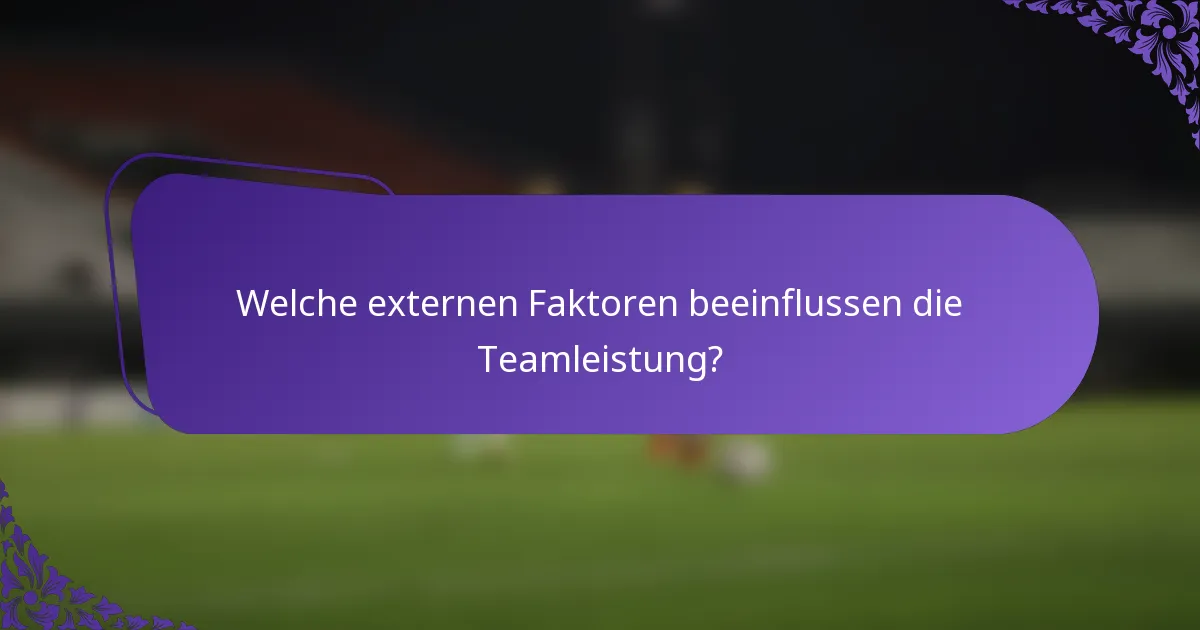 Welche externen Faktoren beeinflussen die Teamleistung?