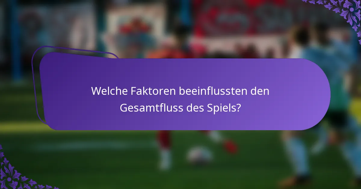 Welche Faktoren beeinflussten den Gesamtfluss des Spiels?