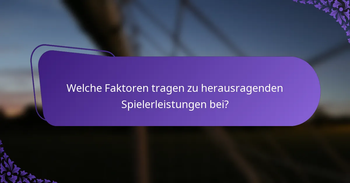 Welche Faktoren tragen zu herausragenden Spielerleistungen bei?