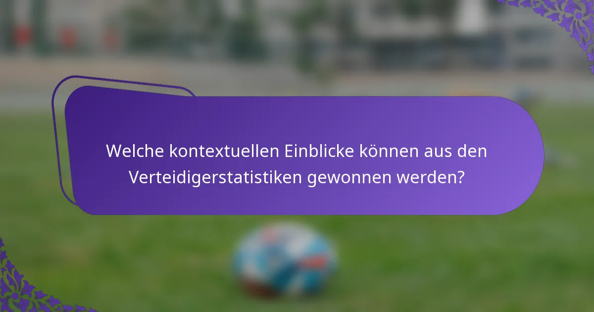 Welche kontextuellen Einblicke können aus den Verteidigerstatistiken gewonnen werden?