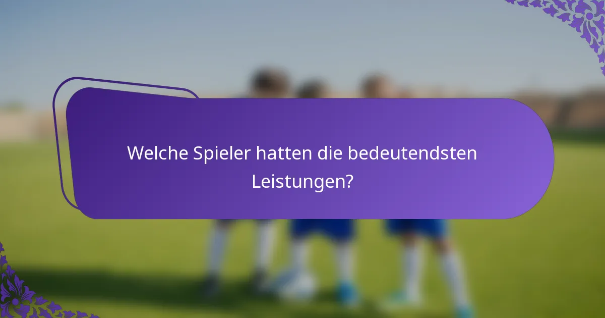Welche Spieler hatten die bedeutendsten Leistungen?