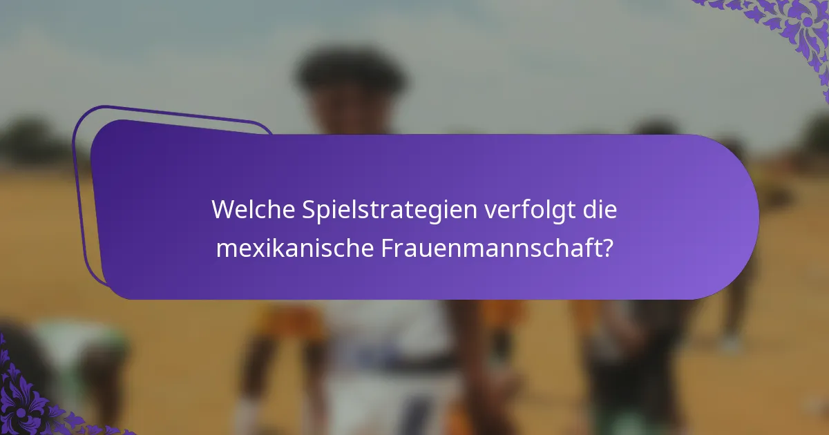 Welche Spielstrategien verfolgt die mexikanische Frauenmannschaft?