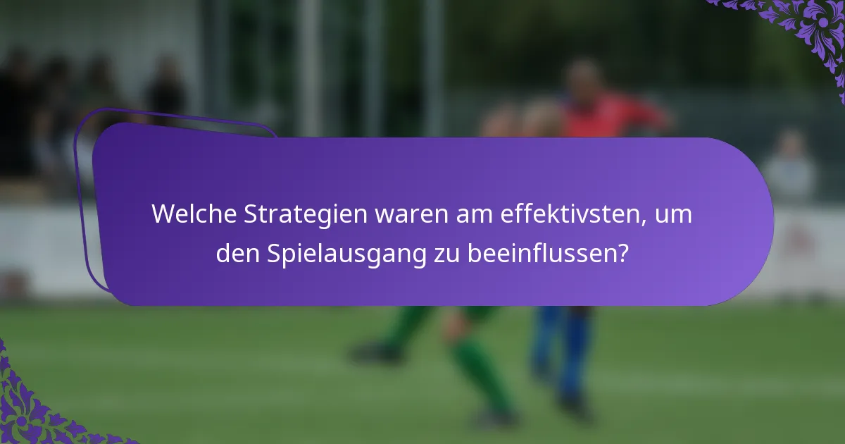 Welche Strategien waren am effektivsten, um den Spielausgang zu beeinflussen?