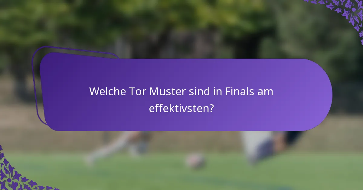 Welche Tor Muster sind in Finals am effektivsten?