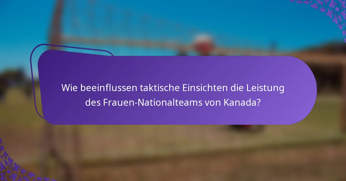 Wie beeinflussen taktische Einsichten die Leistung des Frauen-Nationalteams von Kanada?