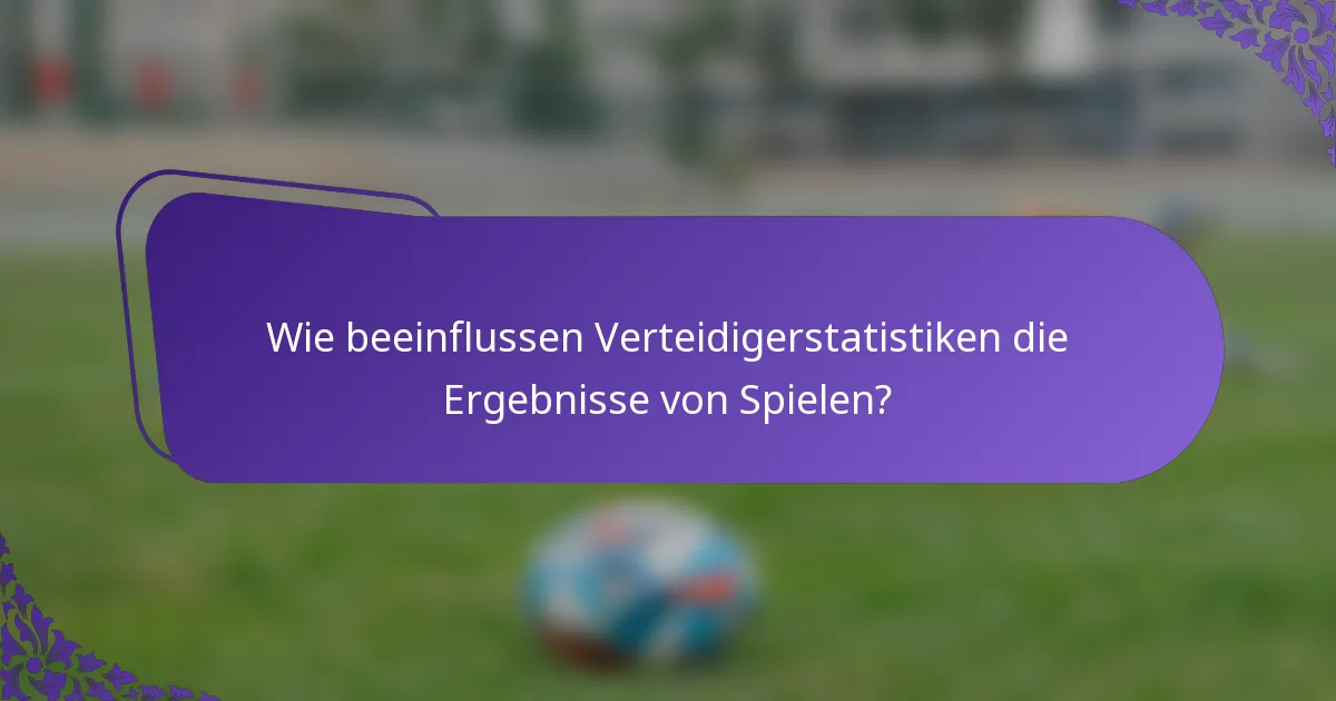 Wie beeinflussen Verteidigerstatistiken die Ergebnisse von Spielen?