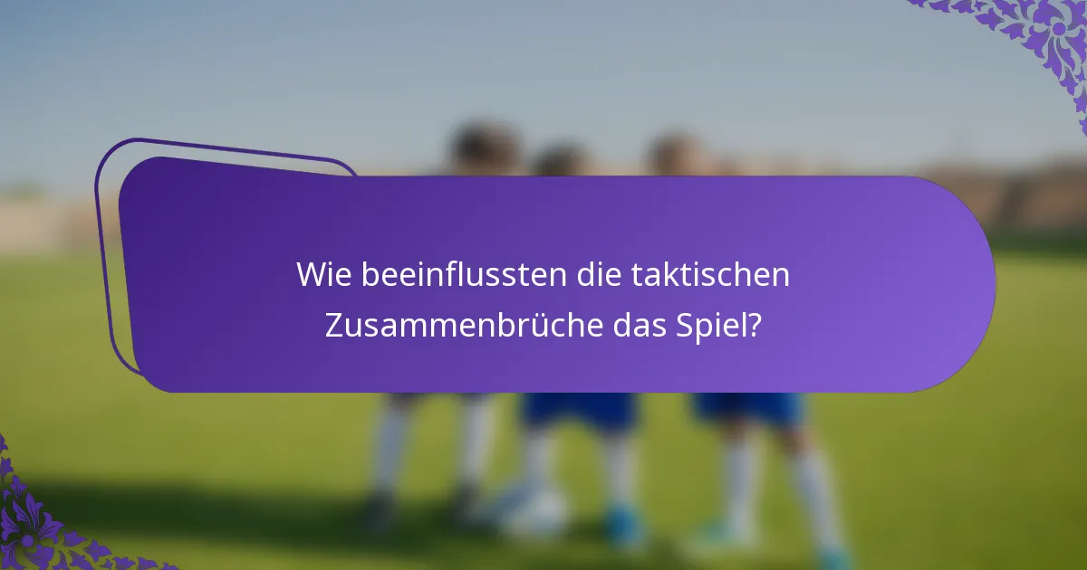 Wie beeinflussten die taktischen Zusammenbrüche das Spiel?