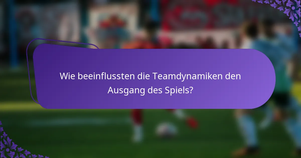 Wie beeinflussten die Teamdynamiken den Ausgang des Spiels?