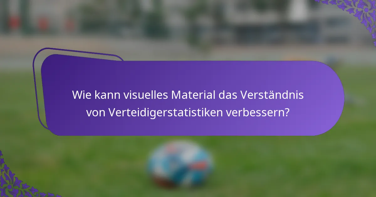 Wie kann visuelles Material das Verständnis von Verteidigerstatistiken verbessern?
