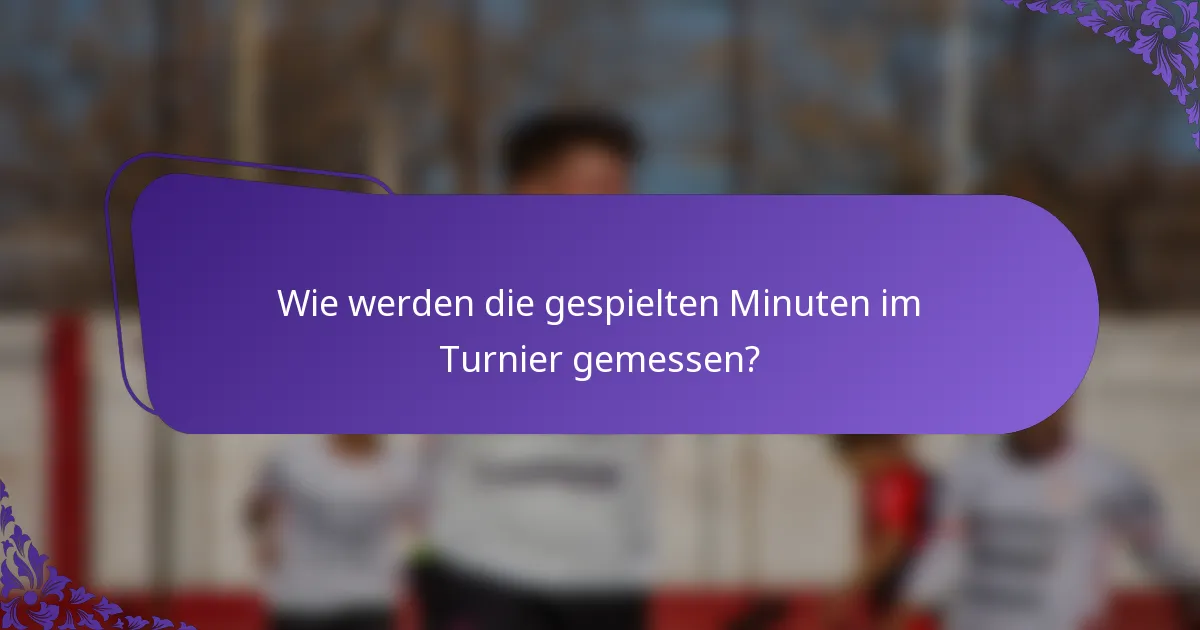 Wie werden die gespielten Minuten im Turnier gemessen?